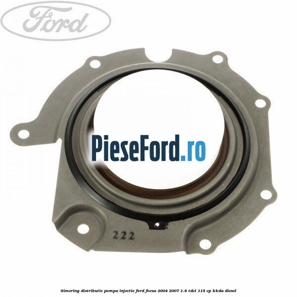 Simering distributie pompa injectie Ford Focus 2004-2007 1.8 TDCi 115 cp KKDA diesel
