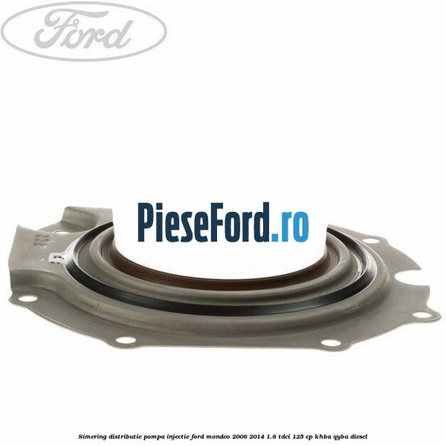 Simering distributie pompa injectie Ford Mondeo 2008-2014 1.8 TDCi 125 cp KHBA, QYBA diesel