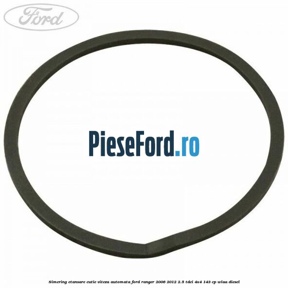 Simering etansare cutie viteza automata Ford Ranger 2006-2012 2.5 TDCi 4x4 143 cp WLAA diesel