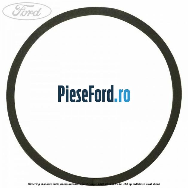 Simering etansare cutie viteza automata Ford Ranger 2006-2012 3.0 TDCi 156 cp MD30DITC, WEAT diesel