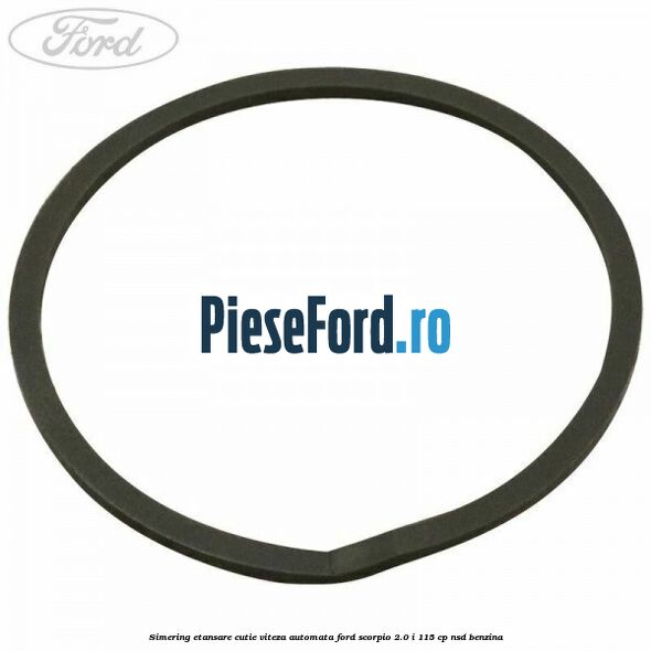 Simering etansare cutie viteza automata Ford Scorpio 2.0 i 115 cp NSD benzina