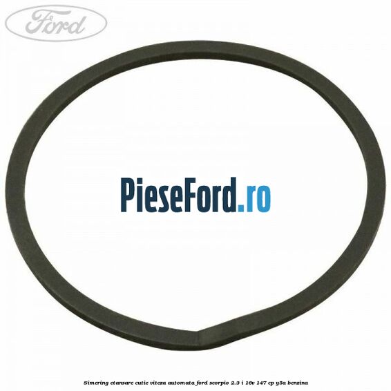 Simering etansare cutie viteza automata Ford Scorpio 2.3 i 16V 147 cp Y5A benzina