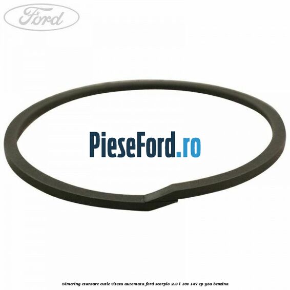 Simering etansare cutie viteza automata Ford Scorpio 2.3 i 16V 147 cp Y5A benzina