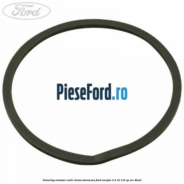 Simering etansare cutie viteza automata Ford Scorpio 2.5 TD 115 cp SCC diesel