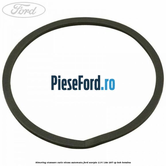 Simering etansare cutie viteza automata Ford Scorpio 2.9 i 24V 207 cp BOB benzina