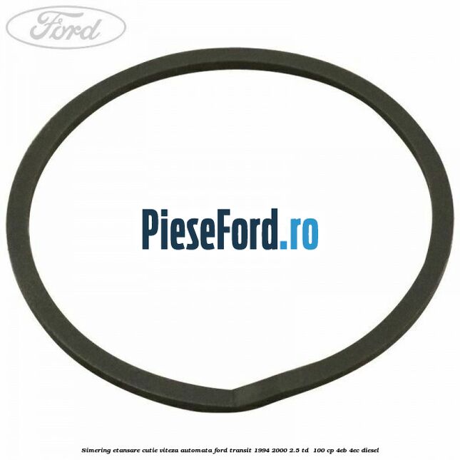 Simering etansare cutie viteza automata Ford Transit 1994-2000 2.5 TD  100 cp 4EB, 4EC diesel