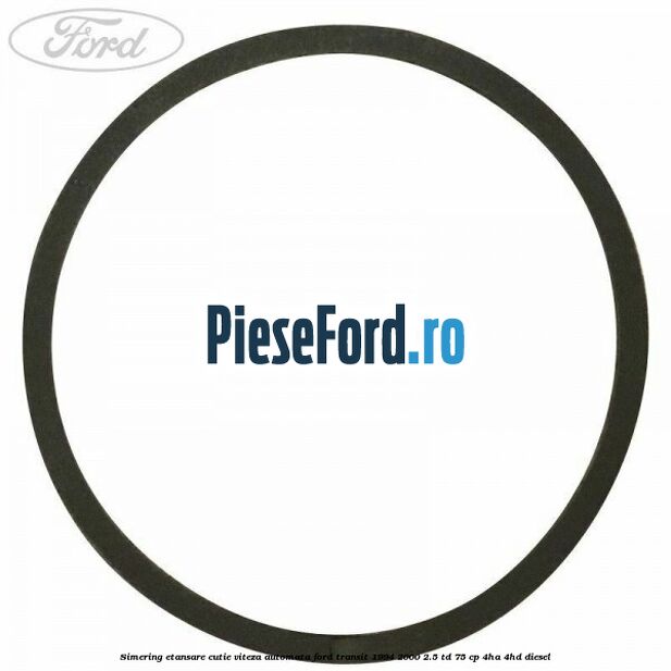 Simering etansare cutie viteza automata Ford Transit 1994-2000 2.5 TD 75 cp 4HA, 4HD diesel