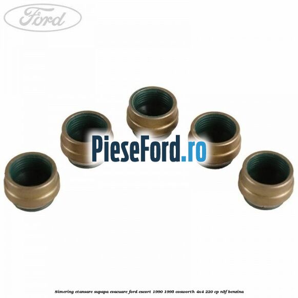 Simering etansare supapa evacuare Ford Escort 1990-1995 Cosworth 4x4 220 cp Simering etansare supapa evacuare Ford Escort 1990-1995 Cosworth 4x4 220 cp N5F benzina