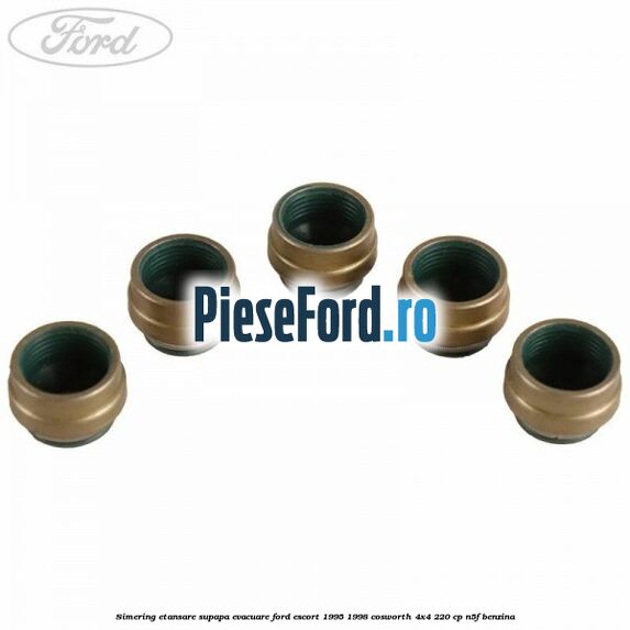Simering etansare supapa evacuare Ford Escort 1995-1998 Cosworth 4x4 220 cp N5F benzina
