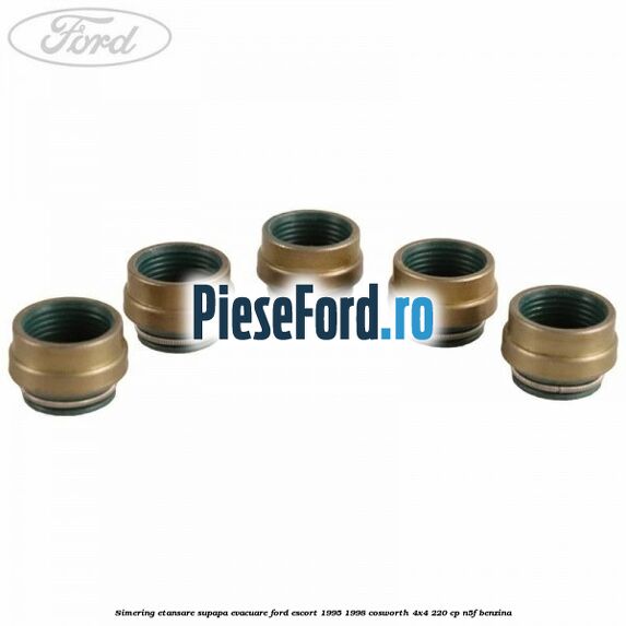 Simering etansare supapa evacuare Ford Escort 1995-1998 Cosworth 4x4 220 cp N5F benzina
