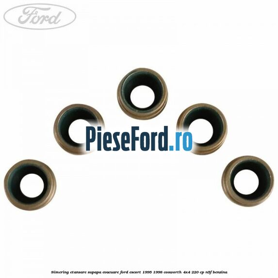 Simering etansare supapa evacuare Ford Escort 1995-1998 Cosworth 4x4 220 cp N5F benzina