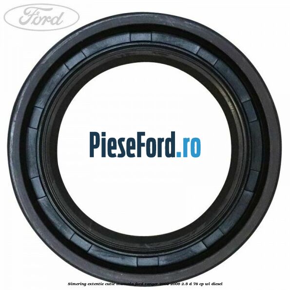 Simering extentie cutie manuala Ford Ranger 2002-2006 2.5 D 78 cp WL diesel