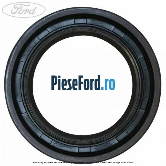 Simering extentie cutie manuala Ford Ranger 2006-2012 2.5 TDCi 4x4 143 cp WLAA diesel