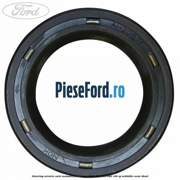 Simering extentie cutie manuala Ford Ranger 2006-2012 3.0 TDCi 156 cp MD30DITC, WEAT diesel
