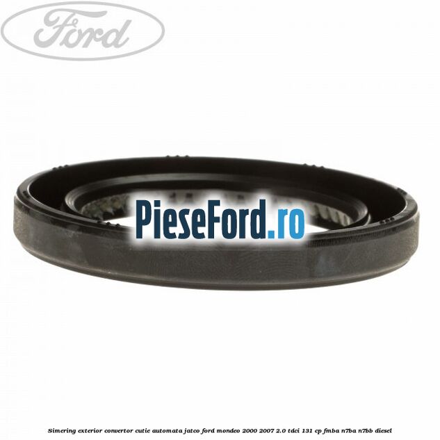 Simering exterior convertor cutie automata Jatco Ford Mondeo 2000-2007 2.0 TDCi 131 cp FMBA, N7BA, N7BB diesel
