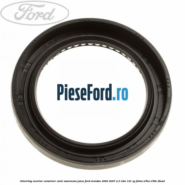 Simering exterior convertor cutie automata Jatco Ford Mondeo 2000-2007 2.0 TDCi 131 cp FMBA, N7BA, N7BB diesel