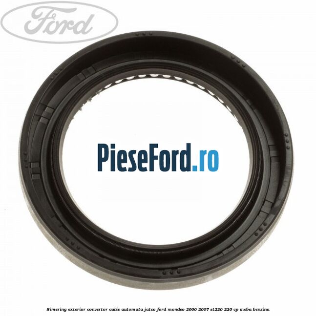 Simering exterior convertor cutie automata Jatco Ford Mondeo 2000-2007 ST220 226 cp MEBA benzina