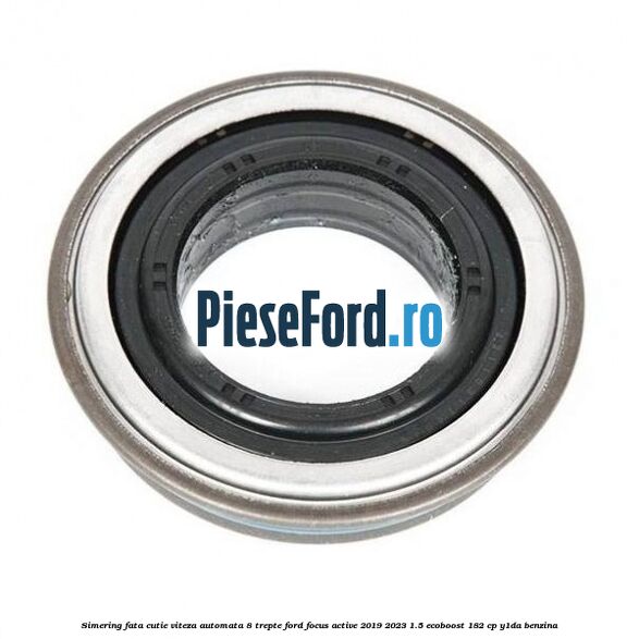 Simering fata cutie viteza automata 8 trepte Ford Focus Active 2019-2023 1.5 EcoBoost 182 cp Y1DA benzina