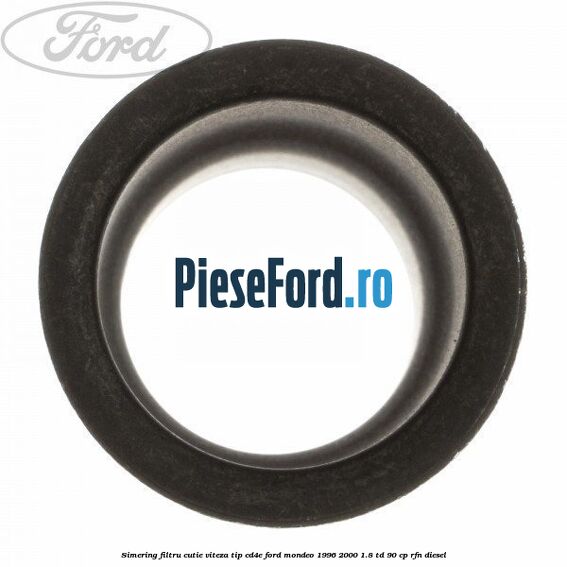 Simering filtru cutie viteza tip CD4E Ford Mondeo 1996-2000 1.8 TD 90 cp RFN diesel