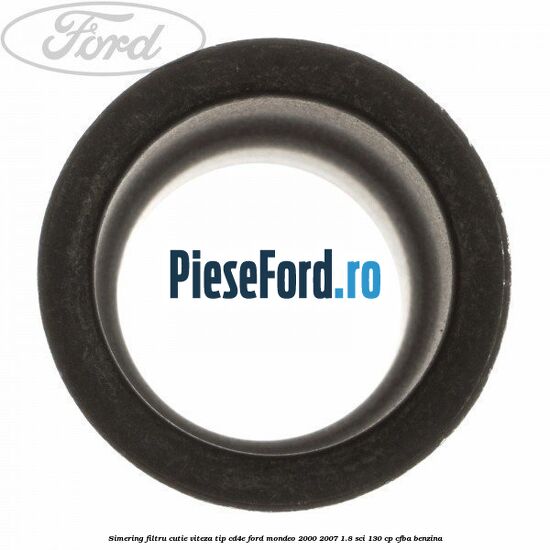 Simering filtru cutie viteza tip CD4E Ford Mondeo 2000-2007 1.8 SCi 130 cp CFBA benzina