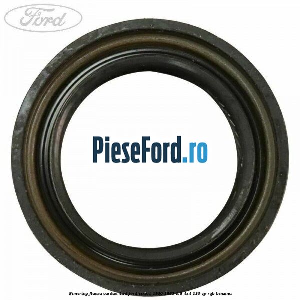 Simering flansa cardan 4WD Ford Escort 1990-1995 1.8 4x4 130 cp RQB benzina