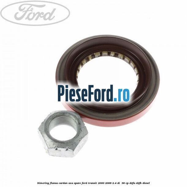 Simering flansa cardan axa spate Ford Transit 2000-2006 2.4 DI  90 cp D2FA, D2FB diesel
