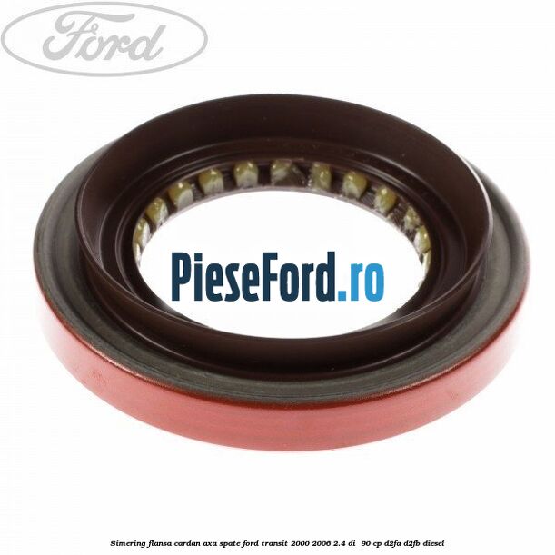 Simering flansa cardan axa spate Ford Transit 2000-2006 2.4 DI 90 cp Simering flansa cardan axa spate Ford Transit 2000-2006 2.4 DI 90 cp D2FA, D2FB diesel