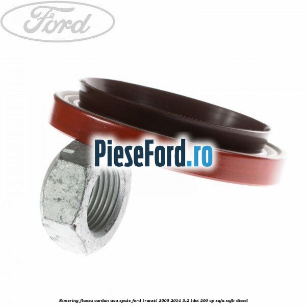 Simering flansa cardan axa spate Ford Transit 2006-2014 3.2 TDCi 200 cp SAFA, SAFB diesel