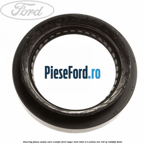 Simering flansa cardan cutie transfer Ford Ranger 2019-2022 2.0 EcoBlue 4x4 130 cp T20DD0J diesel