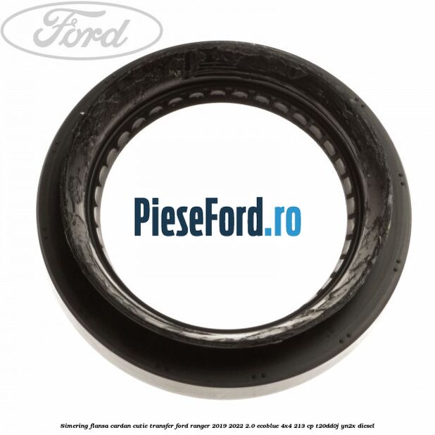 Simering flansa cardan cutie transfer Ford Ranger 2019-2022 2.0 EcoBlue 4x4 213 cp T20DD0J, YN2X diesel