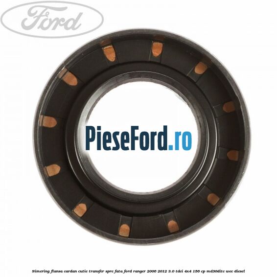 Simering flansa cardan cutie transfer spre fata Ford Ranger 2006-2012 3.0 TDCi 4x4 156 cp Simering flansa cardan cutie transfer spre fata Ford Ranger 2006-2012 3.0 TDCi 4x4 156 cp MD30DITC, WEC diesel