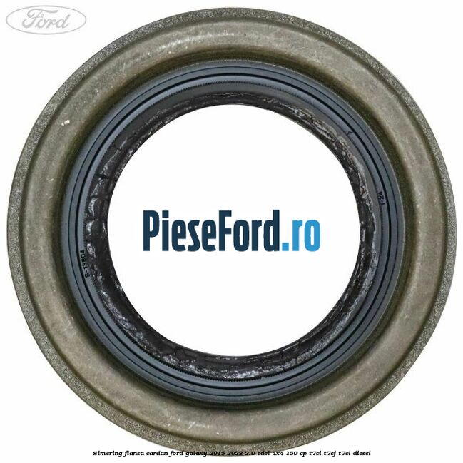 Simering flansa cardan Ford Galaxy 2015-2023 2.0 TDCi 4x4 150 cp T7CI, T7CJ, T7CL diesel