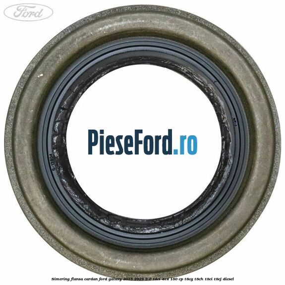 Simering flansa cardan Ford Galaxy 2015-2023 2.0 TDCi 4x4 180 cp T8CG, T8CH, T8CI, T8CJ diesel