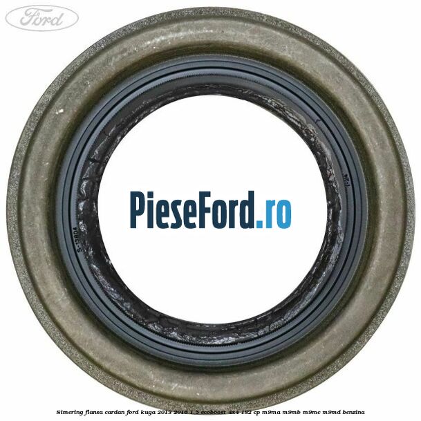 Simering flansa cardan Ford Kuga 2013-2016 1.5 EcoBoost 4x4 182 cp M9MA, M9MB, M9MC, M9MD benzina