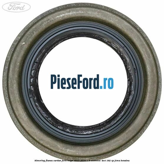 Simering flansa cardan Ford Kuga 2013-2016 1.6 EcoBoost 4x4 182 cp JTMA benzina