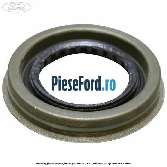 Simering flansa cardan Ford Kuga 2013-2016 2.0 TDCi 4x4 163 cp TXDA, TXMA diesel