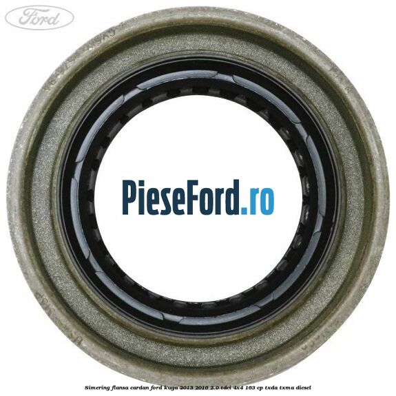 Simering flansa cardan Ford Kuga 2013-2016 2.0 TDCi 4x4 163 cp TXDA, TXMA diesel