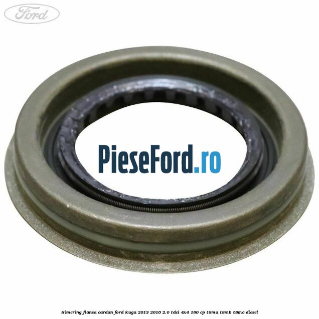 Simering flansa cardan Ford Kuga 2013-2016 2.0 TDCi 4x4 180 cp T8MA, T8MB, T8MC diesel