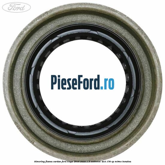 Simering flansa cardan Ford Kuga 2016-2018 1.5 EcoBoost 4x4 176 cp M9ME benzina