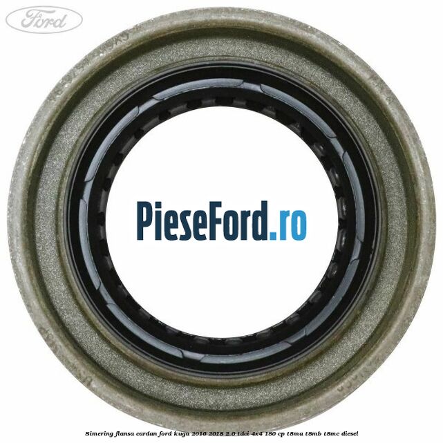 Simering flansa cardan Ford Kuga 2016-2018 2.0 TDCi 4x4 180 cp Simering flansa cardan Ford Kuga 2016-2018 2.0 TDCi 4x4 180 cp T8MA, T8MB, T8MC diesel
