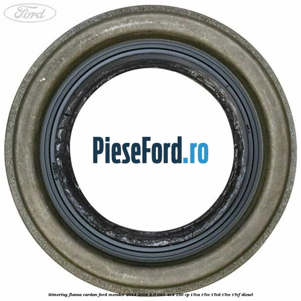 Simering flansa cardan Ford Mondeo 2014-2018 2.0 TDCi 4x4 150 cp T7CA, T7CC, T7CD, T7CE, T7CF diesel