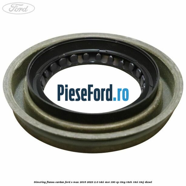 Simering flansa cardan Ford S-Max 2015-2023 2.0 TDCi 4x4 180 cp T8CG, T8CH, T8CI, T8CJ diesel