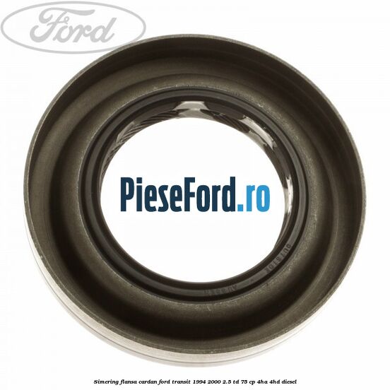 Simering flansa cardan Ford Transit 1994-2000 2.5 TD 75 cp 4HA, 4HD diesel
