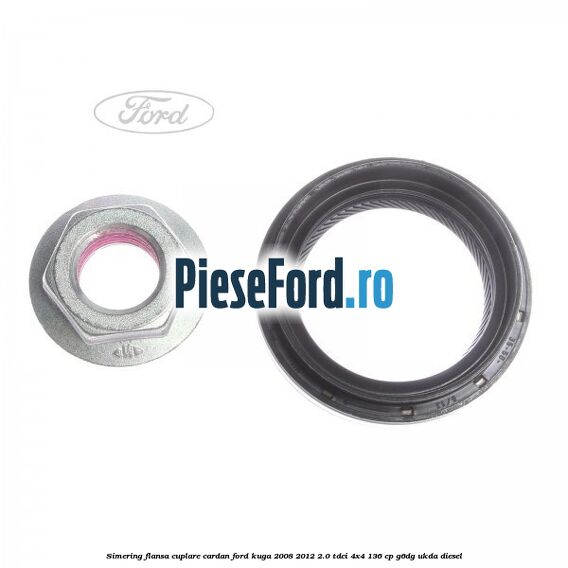 Simering flansa cuplare cardan Ford Kuga 2008-2012 2.0 TDCi 4x4 136 cp G6DG, UKDA diesel