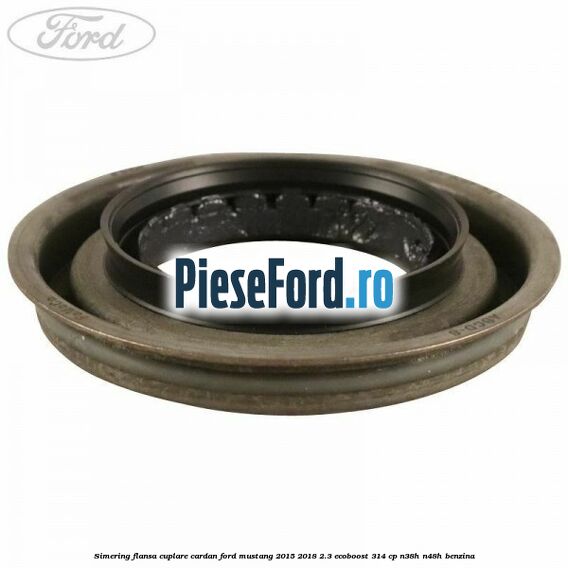 Simering flansa cuplare cardan Ford Mustang 2015-2018 2.3 EcoBoost 314 cp N38H, N48H benzina