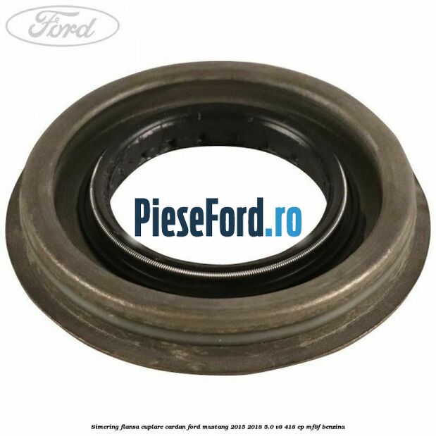 Simering flansa cuplare cardan Ford Mustang 2015-2018 5.0 V8 418 cp MF8F benzina