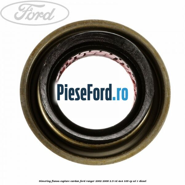 Simering flansa cuplare cardan Ford Ranger 2002-2006 2.5 TD 4x4 109 cp WL-T diesel