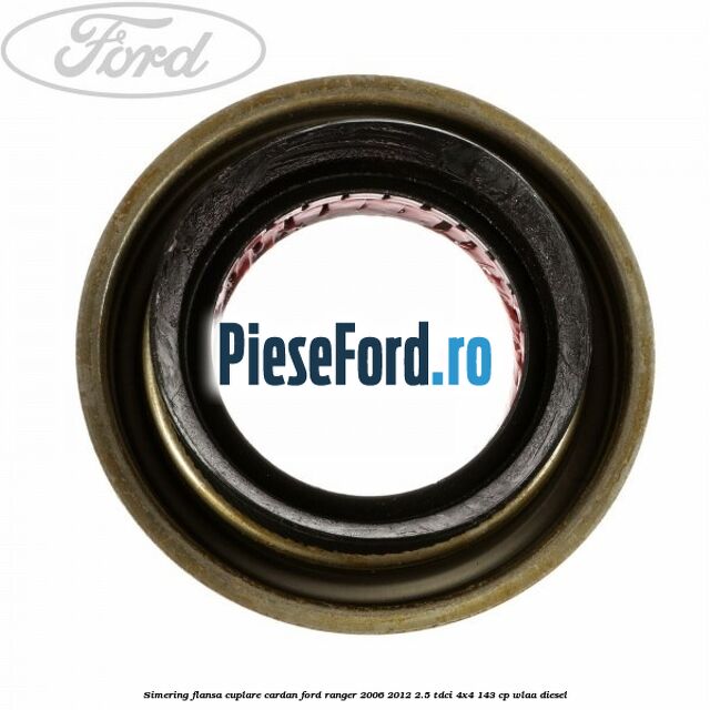 Simering flansa cuplare cardan Ford Ranger 2006-2012 2.5 TDCi 4x4 143 cp WLAA diesel