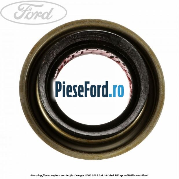 Simering flansa cuplare cardan Ford Ranger 2006-2012 3.0 TDCi 4x4 156 cp Simering flansa cuplare cardan Ford Ranger 2006-2012 3.0 TDCi 4x4 156 cp MD30DITC, WEC diesel