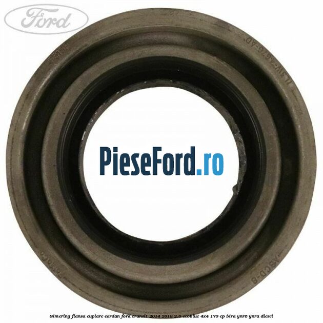 Simering flansa cuplare cardan Ford Transit 2014-2018 2.0 EcoBlue 4x4 170 cp Simering flansa cuplare cardan Ford Transit 2014-2018 2.0 EcoBlue 4x4 170 cp BLRA, YNR6, YNRA diesel